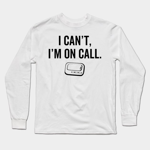 I Cant I Am On Call Nurse Long Sleeve T-Shirt by Namio